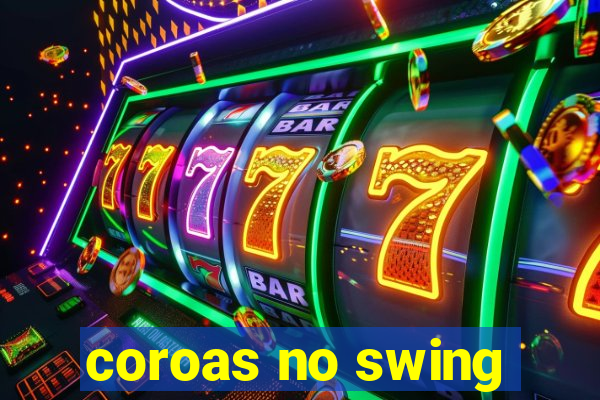 coroas no swing